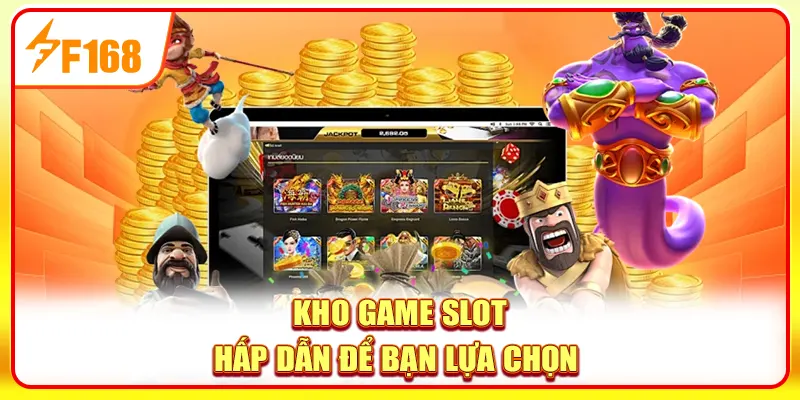Kho game slot hấp dẫn để bạn lựa chọn 