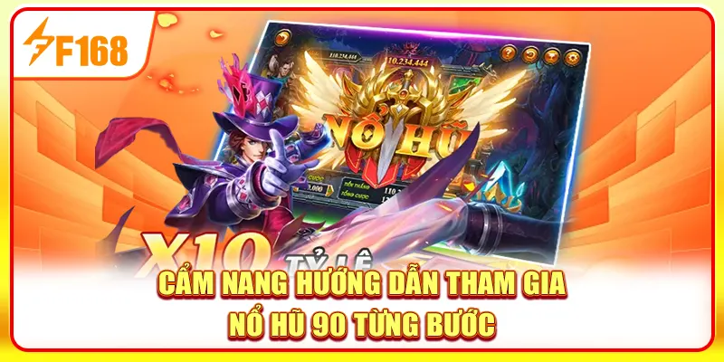 Cẩm nang hướng dẫn tham gia nổ hũ 90 từng bước
