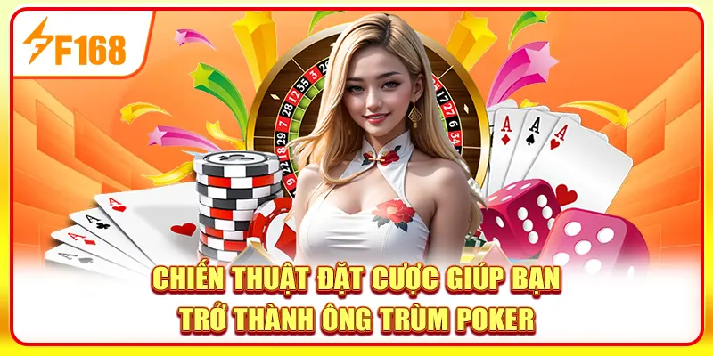 Poker - Tham Gia Sân Chơi Bài Cá Cược Đỉnh Cao 2025 4 Chiến thuật đặt cược giúp bạn trở thành ông trùm poker