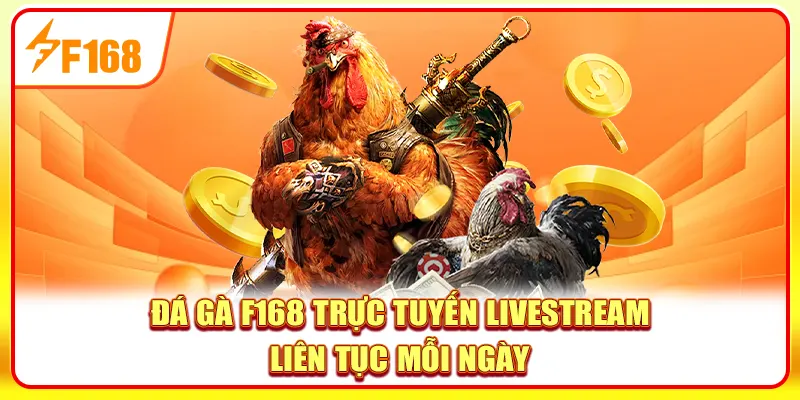 Đá gà F168 trực tuyến livestream liên tục mỗi ngày