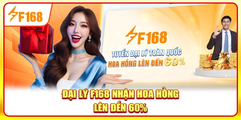 Đại lý F168 nhận hoa hồng lên đến 60%