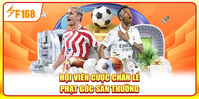 Hội viên cược chẵn lẻ phạt góc săn thưởng