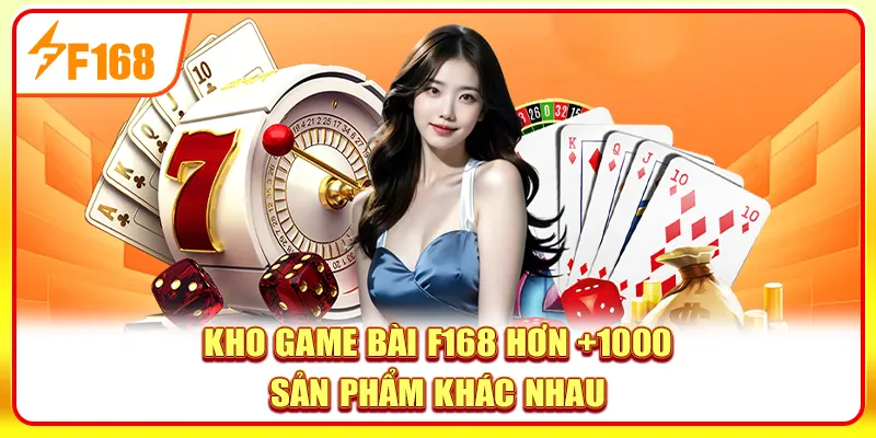 Kho game bài F168 hơn +1000 sản phẩm khác nhau