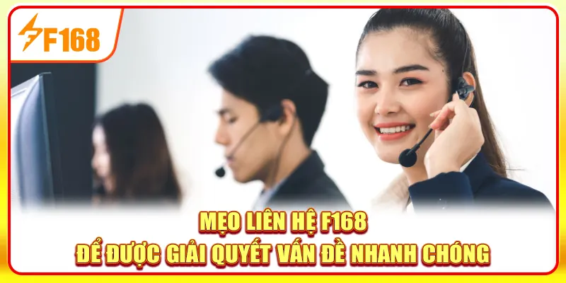 Mẹo liên hệ F168 để được giải quyết vấn đề nhanh chóng