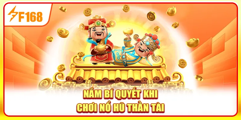 Nổ Hũ Thần Tài - Huyền Thoại Quay Hũ Mang Vận May, Phú Quý 4 Nắm bí quyết khi chơi Nổ hũ Thần Tài