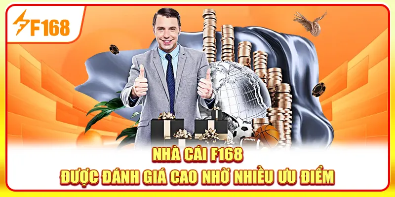 Nhà cái F168 được đánh giá cao nhờ nhiều ưu điểm