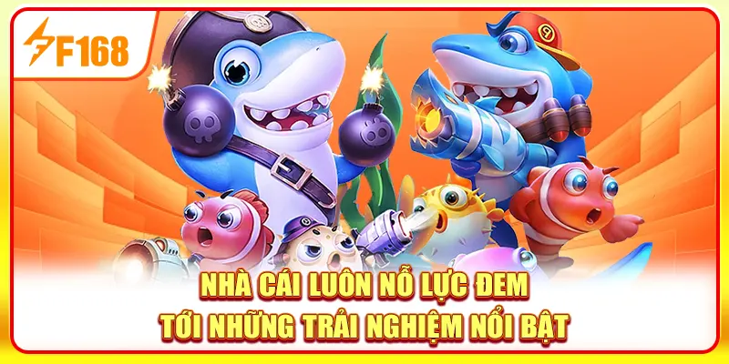 Nhà cái F168 luôn nỗ lực đem tới những trải nghiệm nổi bật