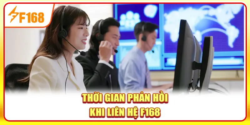 Thời gian phản hồi khi liên hệ F168