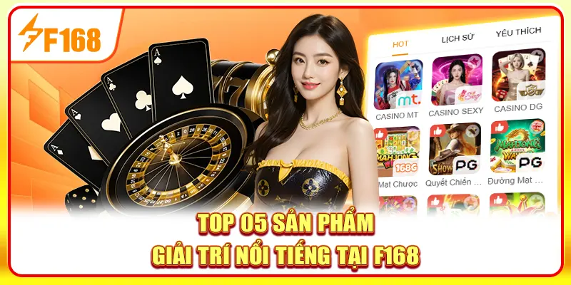 Top 05 sản phẩm giải trí nổi tiếng tại F168